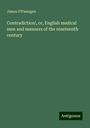 James O'Flanagan: Contradiction!, or, English medical men and manners of the nineteenth century, Buch