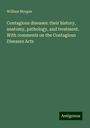 William Morgan: Contagious diseases: their history, anatomy, pathology, and treatment. With comments on the Contagious Diseases Acts, Buch