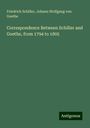 Friedrich Schiller: Correspondence Between Schiller and Goethe, from 1794 to 1805, Buch