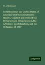 W. J. McDonald: Constitution of the United States of America: with the amendments thereto, to which are prefixed the Declaration of Independence, the Articles of Confederation, and the Ordinance of 1787, Buch