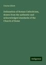 Charles Elliott: Delineation of Roman Catholicism, drawn from the authentic and acknowledged standards of the Church of Rome, Buch