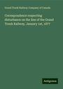 Grand Trunk Railway Company Of Canada: Correspondence respecting disturbance on the line of the Grand Trunk Railway, January 1st, 1877, Buch