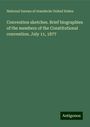 National bureau of standards United States: Convention sketches. Brief biographies of the members of the Constitutional convention. July 11, 1877, Buch