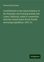 Thomas Hale Streets: Contributions to the natural history of the Hawaiian and Fanning islands and Lower California, made in connection with the United States North Pacific surveying expedition, 1873-75, Buch