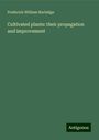 Frederick William Burbidge: Cultivated plants: their propagation and improvement, Buch