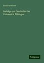 Rudolf Von Roth: Beiträge zur Geschichte der Universität Tübingen, Buch