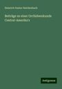 Heinrich Gustav Reichenbach: Beiträge zu einer Orchideenkunde Central-Amerika's, Buch