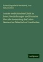 Eduard Hagenbach-Burckhardt: Aus der medicinischen Klinik zu Basel. Beobachtungen und Versuche über die Anwendung des kalten Wassers bei fieberhaften Krankheiten, Buch