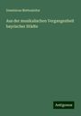 Dominicus Mettenleiter: Aus der musikalischen Vergangenheit bayrischer Städte, Buch