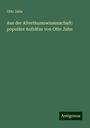 Otto Jahn: Aus der Alterthumswissenschaft: populäre Aufsätze von Otto Jahn, Buch