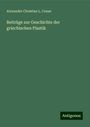 Alexander Christian L. Conze: Beiträge zur Geschichte der griechischen Plastik, Buch