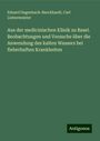 Eduard Hagenbach-Burckhardt: Aus der medicinischen Klinik zu Basel. Beobachtungen und Versuche über die Anwendung des kalten Wassers bei fieberhaften Krankheiten, Buch