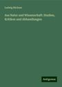 Ludwig Büchner: Aus Natur und Wissenschaft: Studien, Kritiken und Abhandlungen, Buch