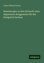 Julius Wilhelm Rachel: Bemerkungen zu dem Entwurfe eines allgemeinen Berggesetzes für das Königreich Sachsen, Buch