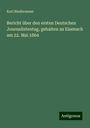 Karl Biedermann: Bericht über den ersten Deutschen Journalistentag, gehalten zu Eisenach am 22. Mai 1864, Buch