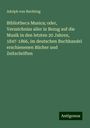 Adolph von Buchting: Bibliotheca Musica; oder, Verzeichniss aller in Bezug auf die Musik in den letzten 20 Jahren, 1847-1866, im deutschen Buchhandel erschienenen Bücher und Zeitschriften, Buch