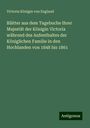 Victoria Königin von England: Blätter aus dem Tagebuche Ihrer Majestät der Königin Victoria während des Aufenthaltes der Königlichen Familie in den Hochlanden von 1848 bis 1861, Buch