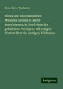 Franz Xaver Paulhuber: Bilder des amerikanischen Missions-Lebens in zwölf auserlesenen, in Nord-Amerika gehaltenen Predigten mit einigen Worten über die dortigen Erlebnisse, Buch