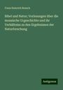 Franz Heinrich Reusch: Bibel und Natur; Vorlesungen über die mosaische Urgeschichte und ihr Verhältniss zu den Ergebnissen der Naturforschung, Buch