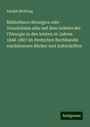 Adolph Büchting: Bibliotheca chirurgica oder Verzeichniss aller auf dem Gebiete der Chirurgie in den letzten 20 Jahren 1848-1867 im deutschen Buchhandel erschienenen Bücher und Zeitschriften, Buch