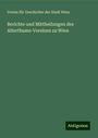 Verein Für Geschichte Der Stadt Wien: Berichte und Mittheilungen des Alterthums-Vereines zu Wien, Buch