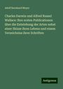 Adolf Bernhard Meyer: Charles Darwin und Alfred Russel Wallace: Ihre ersten Publicationen über die Entstehung der Arten nebst einer Skizze ihres Lebens und einem Verzeichniss ihrer Schriften, Buch