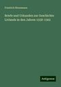 Friedrich Bienemann: Briefe und Urkunden zur Geschichte Livlands in den Jahren 1558-1562, Buch