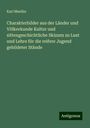 Karl Mueller: Charakterbilder aus der Länder und Völkerkunde Kultur und sittengeschichtliche Skizzen zu Lust und Lehre für die reifere Jugend gebildeter Stände, Buch