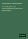 Wilhelm Griesinger: Cholera-Regulativ: den Sanitätsbehörden, den Aerzten und dem Publikum, Buch