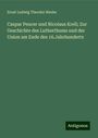 Ernst Ludwig Theodor Henke: Caspar Peucer und Nicolaus Krell; Zur Geschichte des Lutherthums und der Union am Ende des 16.Jahrhunderts, Buch