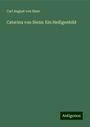 Carl August von Hase: Caterina von Siena: Ein Heiligenbild, Buch