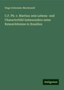 Hugo Schramm-Macdonald: C.F. Ph. v. Martius: sein Lebens- und Characterbild insbesondere seine Reiseerlebnisse in Brasilien, Buch