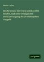 Martin Luther: Briefwechsel, mit vielen unbekannten Briefen, und unter vorzüglicher Berücksichtigung der De Wette'schen Ausgabe, Buch