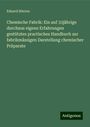 Eduard Stieren: Chemische Fabrik: Ein auf 33jährige durchaus eigene Erfahrungen gestütztes practisches Handbuch zur fabrikmässigen Darstellung chemischer Präparate, Buch