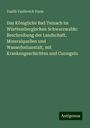 Vasilii Vasilevich Vurm: Das Königliche Bad Teinach im Württembergischen Schwarzwalde: Beschreibung der Landschaft, Mineralquellen und Wasserheilanstalt, mit Krankengeschichten und Curregeln, Buch