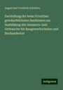 August Karl Friedrich Scheffers: Darstellung der beim Privatbau gebräuchlichsten Bauformen zur Ausbildung des Aeussern: zum Gebrauche für Baugewerkschulen und Bauhanderker, Buch