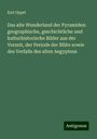 Karl Oppel: Das alte Wunderland der Pyramiden: geographische, geschichtliche und kulturhistorische Bilder aus der Vorzeit, der Periode der Blüte sowie des Verfalls des alten Aegyptens, Buch