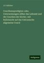 J. P. BaÌcker: Conciliumspredigten: oder, Unterweisungen uÌˆber das Lehramt und die Concilien der Kirche ; mit RuÌˆcksicht auf das Vaticanische allgemeine Concil, Buch