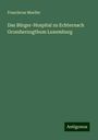 Franciscus Mueller: Das Bürger-Hospital zu Echternach Grossherzogthum Luxemburg, Buch