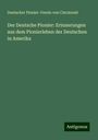 Deutscher Pionier-Verein von Cincinnati: Der Deutsche Pionier: Erinnerungen aus dem Pionierleben der Deutschen in Amerika, Buch