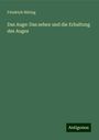 Friedrich Höring: Das Auge: Das sehen und die Erhaltung des Auges, Buch