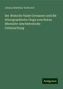 Johann Matthias Watterich: Der deutsche Name Germanen und die ethnographische Frage vom linken Rheinufer eine historische Untersuchung, Buch