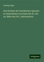 Ludwig Geiger: Das Studium der hebräischen Sprache in Deutschland vom Ende des XV. bis zur Mitte des XVI. Jahrhunderts, Buch