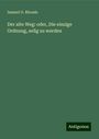 Samuel G. Rhoads: Der alte Weg: oder, Die einzige Ordnung, selig zu werden, Buch