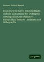 Hermann Berthold Rumpelt: Das natürliche System der Sprachlaute: und sein Verhältnis zu den wichtigsten Cultursprachen; mit besonderer Rücksicht auf deutsche Grammatik und Orthographie, Buch