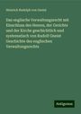 Heinrich Rudolph Von Gneist: Das englische Verwaltungsrecht mit Einschluss des Heeres, der Gerichte und der Kirche geschichtlich und systematisch von Rudolf Gneist Geschichte des englischen Verwaltungsrechts, Buch