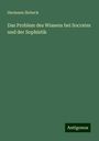 Hermann Siebeck: Das Problem des Wissens bei Socrates und der Sophistik, Buch