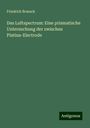 Friedrich Brasack: Das Luftspectrum: Eine prismatische Untersuchung der zwischen Platina-Electrode, Buch