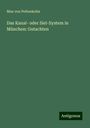 Max Von Pettenkofer: Das Kanal- oder Siel-System in München: Gutachten, Buch