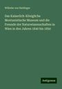 Wilhelm Von Haidinger: Das Kaiserlich-Königliche Montanistische Museum und die Freunde der Naturwissenschaften in Wien in den Jahren 1840 bis 1850, Buch